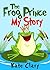 The Frog Prince My Story