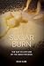 Sugar Burn: The Not so Hot Side of the Sweet Kitchen
