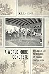 A World More Concrete by Nathan Daniel Beau Connolly