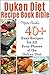 Dukan Diet Recipe Book Bible:: 40 Easy Recipes for All Four Phases of the Dukan Diet (Dukan Diet Recipe Book Bible Series 1)