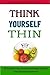 Think Yourself Thin: The Thin Woman’s Brain - Proven Secrets to Permanent Weight Loss through Subconscious Empowerment