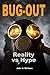 BUG-OUT - Reality Vs. Hype