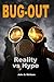 BUG-OUT - Reality Vs. Hype