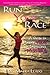 Run Your Race: A Guide to Making Your Impossibles Possible