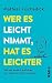 Wer es leicht nimmt, hat es leichter: Wie wir endlich aufhören, uns selbst im Weg zu stehen (German Edition)