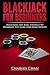 Blackjack For Beginners: Mastering The Basic Strategy To Dominate The Game (And Make Money)