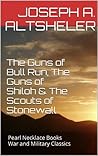 The Guns of Bull Run, The Guns of Shiloh & The Scouts of Stonewall: Pearl Necklace Books War and Military Classics (The American Civil War Series Book 1) The Guns of Bull Run, The Guns of Shiloh & The Scouts of Stonewall: Pearl Necklace Books War and Military Classics (The American Civil War Series Book 1)
