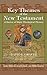 Key Themes of the New Testament: A Survey of Major Theological Themes (Key Themes of the Bible Book 2)