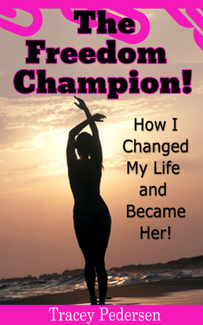 The Freedom Champion! How I Changed My Life And Became Her! (Book 1)