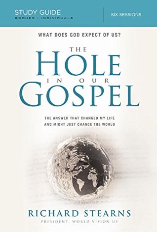 The Hole in Our Gospel Study Guide: What does God expect of us? The answer that changed my life and might just change the world. (Kindle Edition)