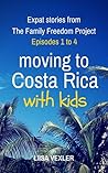 Moving to Costa Rica with Kids: Expat Stories from The Family Freedom Project: Episodes 1 to 4 (Moving Abroad with Kids)