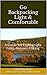 Go Backpacking Light & Comfortable: A Guide for Lightweight Long-distance Hiking