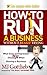 How to Ruin a Business Without Really Trying: What Every Entrepreneur Should Not Do When Running a Business