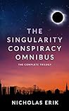 The Singularity Conspiracy Omnibus: The Complete Trilogy The Singularity Conspiracy Omnibus: The Complete Trilogy