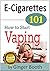 E-Cigarettes 101 by Ginger Booth E-Cigarettes 101 by Ginger Booth