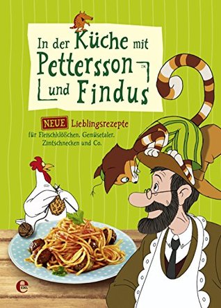 In der Küche mit Pettersson und Findus: Neue Lieblingsrezepte für Fleischklößchen, Gemüsetaler, Zimtschnecken und Co. (German Edition)