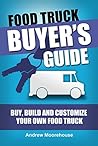 Food Truck Buyer's Guide - Buy, Build and Customize Your Own Food Truck (Food Truck Startup Series Book 4)