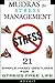 Mudras for Stress Management: 21 Simple Hand Gestures for A Stress Free Life: [A Holistic Approach to Stress Management] (Mudra Healing Book 9)