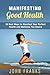 Manifesting Good Health: 30 Best Ways to Manifest Your Perfect Health and Wellness You Desire