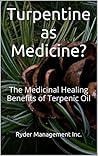 Turpentine as Medicine?: The Medicinal Healing Benefits of Terpenic Oil