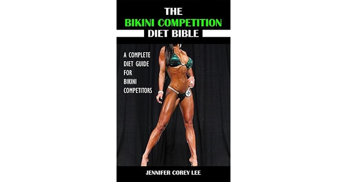 The Bikini Competition Diet Bible A Complete Diet Guide for Bikini
