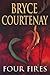 Four Fires by Bryce Courtenay