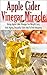 Apple Cider Vinegar Miracle - Using Apple Cider Vinegar For W... by John     Rogers