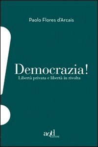 Democrazia!: Libertà privata e libertà in rivolta