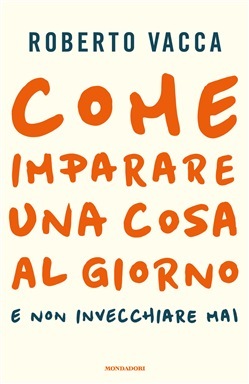 Come imparare una cosa al giorno e non invecchiare mai (Hardcover)