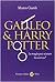 Galileo & Harry Potter. La magia può aiutare la scienza?