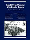 Small Type Coastal Whaling in Japan: Report of an International Workshop Small Type Coastal Whaling in Japan: Report of an International Workshop