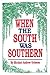 When the South Was Southern by Michael Andrew Grissom