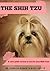 The Shih Tzu: A vet's guide on how to care for your Shih Tzu
