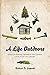 A Life Outdoors: Essays on Hunting, Gathering and Country Living in the 21st Century