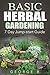 Basic Herbal Gardening: 7 Day Jump - Start Guide (Gardening Guides Book 1)