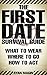 The First Date Survival Guide: Where To Go, How To Act, And What To Wear