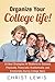 Organize Your College Life!: 50 Best Strategies for Students to Succeed Physically, Financially, Academically, and Emotionally During College Years