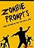 Zombie Prompts: Creative Writing for the Apocalypse