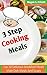 3 Step Cooking Book Meals: Top 30 Delicious Breakfast, Main Dish Meals And Soups
