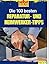 Die 100 besten Reparatur- und Heimwerker-Tipps: Mit Extra-Grundkursen: Fliesen, Laminat, Tapezieren, Streichen u.v.m. (German Edition)