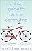 The Short Guide to Bicycle Commuting