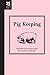Pig Keeping: A Non-Fiction Homesteading Guide with Expert Advice on Rearing Traditional Breeds