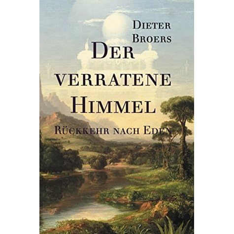 Der Verratene Himmel Ruckkehr Nach Eden By Dieter Broers