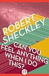 Can You Feel Anything When I Do This?: Stories Book cover for Can You Feel Anything When I Do This?: Stories