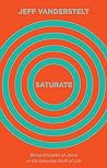 Saturate: Being D...