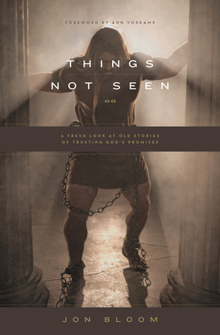 Things Not Seen: A Fresh Look at Old Stories of Trusting God's Promises (Paperback)