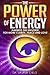 The Power of Energy: Harness The Universe For More Clarity, Peace and Love