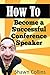 How to Become a Successful Conference Speaker
