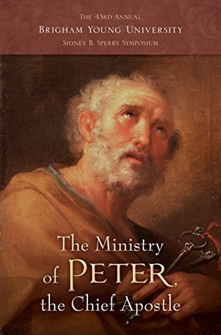 The Ministry of Peter, the Chief Apostle (Sidney B. Sperry Symposium #43)