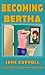 Becoming Bertha